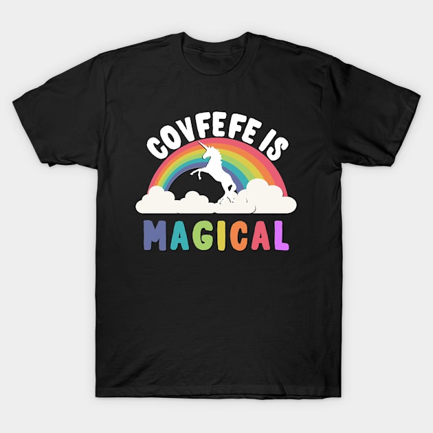 Covfefe Is Magical T-Shirt by Flippin' Sweet Gear